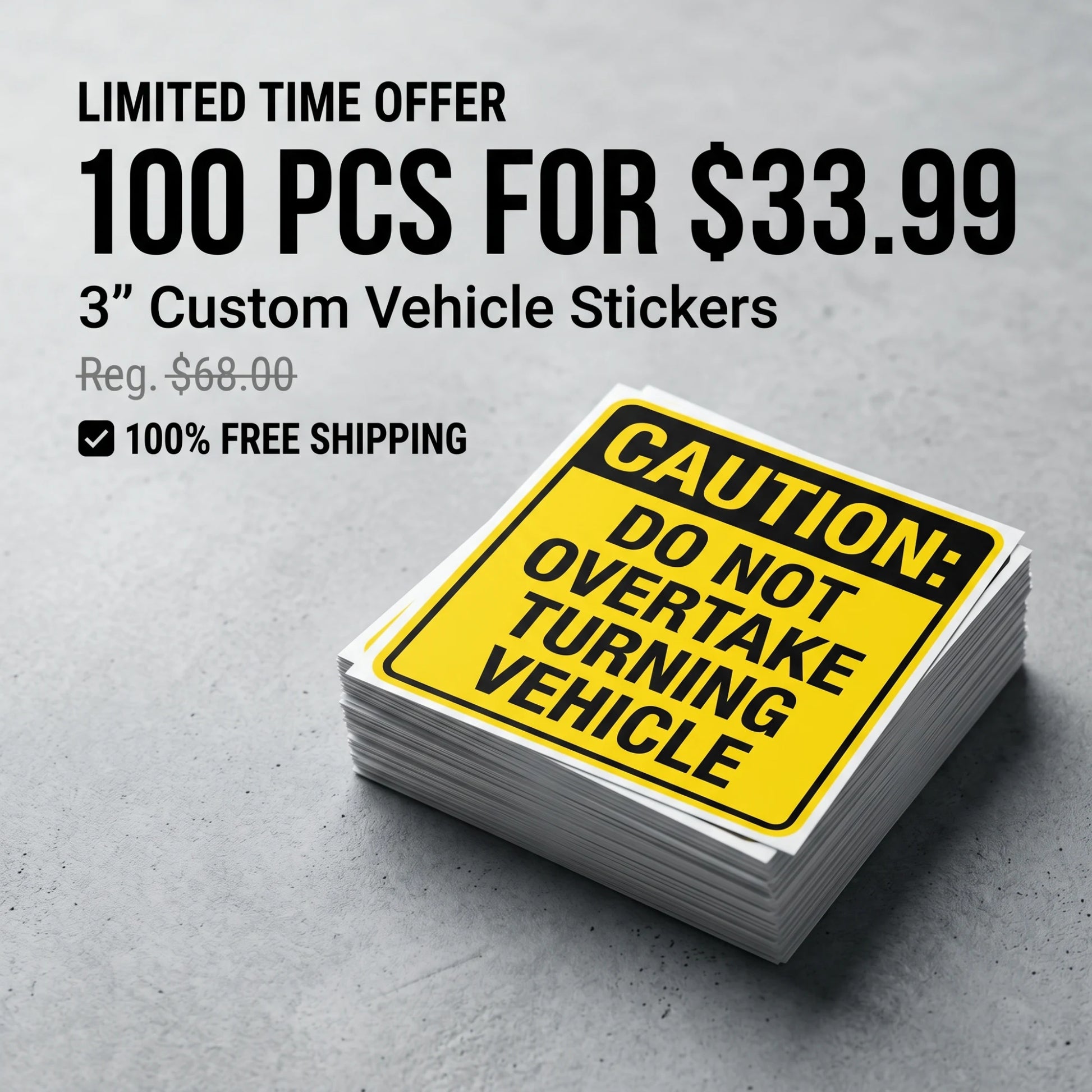 Limited time promotional offer for 100 pieces of 3-inch custom vehicle stickers for $33.99, showing a stack of yellow "CAUTION: DO NOT OVERTAKE TURNING VEHICLE" safety decals on a textured surface.